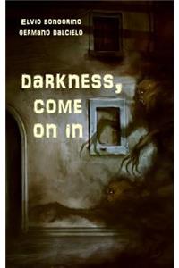 Darkness, come on in