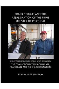 Frank Sturgis and the Assassination of the Prime Minister of Portugal: The Connection Between Camarate, Watergate and the JFK Assassination