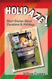 Holidaze !: Short Stories Vacations & Holidays