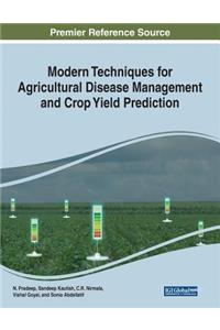 Modern Techniques for Agricultural Disease Management and Crop Yield Prediction