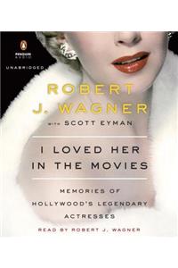 I Loved Her in the Movies: Memories of Hollywood's Legendary Actresses