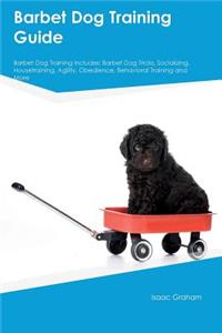 Barbet Dog Training Guide Barbet Dog Training Includes: Barbet Dog Tricks, Socializing, Housetraining, Agility, Obedience, Behavioral Training and More