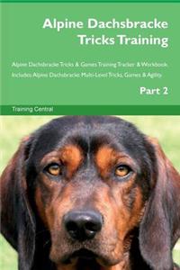 Alpine Dachsbracke Tricks Training Alpine Dachsbracke Tricks & Games Training Tracker & Workbook. Includes: Alpine Dachsbracke Multi-Level Tricks, Games & Agility. Part 2