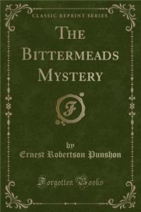 The Bittermeads Mystery (Classic Reprint)