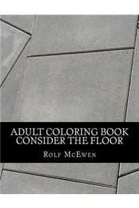 Adult Coloring Book: Consider the Floor