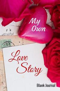 My Own Love Story Journal: Blank Journal