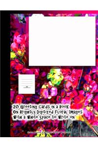 20 Greeting Cards in a Book On Brightly Digitized Floral Images with a white Space to write on