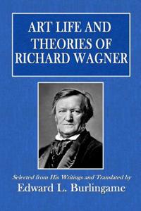 Art Life and Theories of Richard Wagner