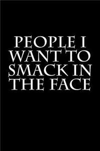 People I Want to Smack in the Face