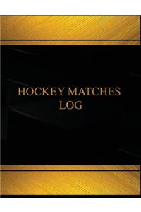 Hockey Matches Log (Log Book, Journal - 125 pgs, 8.5 X 11 inches)