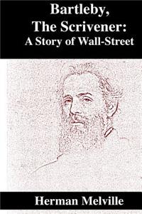 Bartleby, the Scrivener: A Story of Wall-Street