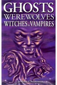 Ghosts, Werewolves, Witches & Vampires