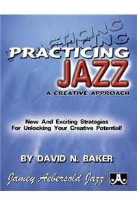 Practicing Jazz -- A Creative Approach