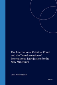 International Criminal Court and the Transformation of International Law: Justice for the New Millenium