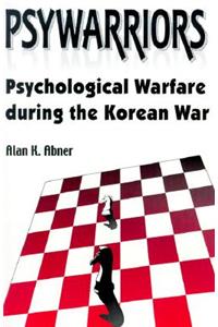 Psywarriors: Psychological Warfare During the Korean War