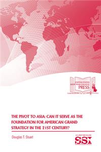 Pivot to Asia: Can it Serve as the Foundation for American Grand Strategy in the 21st Century