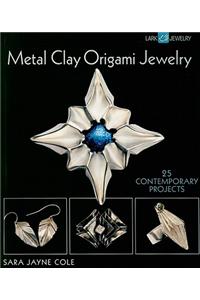 Metal Clay Origami Jewelry: 25 Contemporary Projects