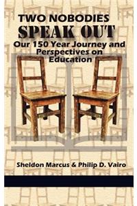 Two Nobodies Speak Out: Our 150 Year Journey and Perspectives on Education (Hc)