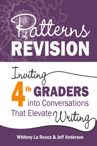 Patterns of Revision, Grade 4: Inviting 4th Graders Into Conversations That Elevate Writing