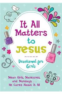 It All Matters to Jesus Devotional for Girls