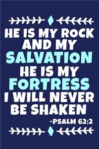 He Is My Rock And My Salvation He Is My Fortress I Will Never Be Shaken - Psalm 62
