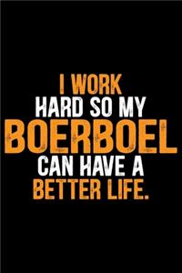 I Work Hard So My Boerboel Can Have a Better Life