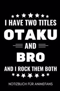 I Have Two Titles Otaku and Bro and I Rock Them Both Notizbuch Für Animefans