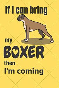If I can bring my Boxer then I'm coming