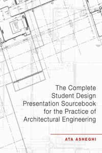 Complete Student Design Presentation Sourcebook for the Practice of Architectural Engineering