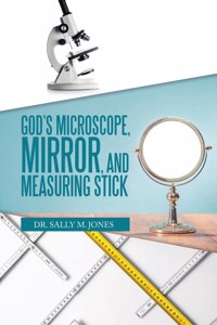 God's Microscope, Mirror, and Measuring Stick