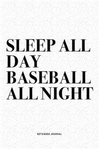 Sleep All Day Baseball All Night