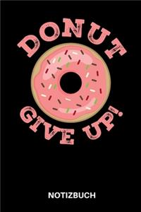 Donut Give Up! Motivation Notizbuch: 6x9 (Taschenbuchformat) Punktkariertes Notizbuch - Fitness & Abnehmmotivations Journal, Diät-Tagebuch für Frauen und Männer