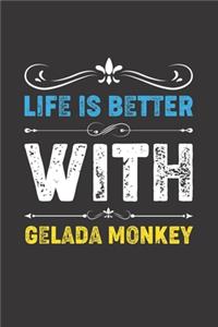 Life Is Better With Gelada Monkey