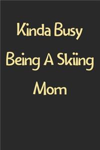 Kinda Busy Being A Skiing Mom