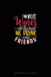 The Best Wines Are The Ones We Drink With Friends