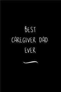 Best Caregiver Dad. Ever