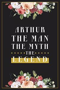 Arthur The Man The Myth The Legend