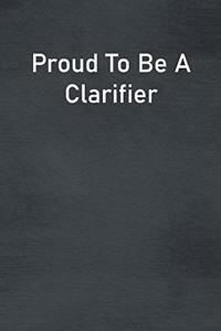 Proud To Be A Clarifier