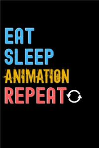 Eat, Sleep, Animation, Repeat Notebook - Animation Funny Gift