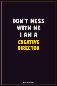 Don't Mess With Me, I Am A Creative Director