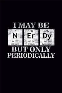 I maybe Nerdy but only Periodically