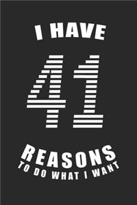 I Have 41 Reasons to Do What I Want Birthday Celebration Gift 41 Birth Anniversary