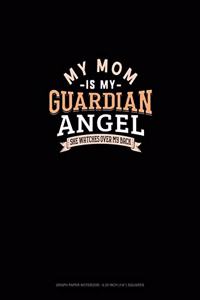 My Mom Is My Guardian Angel She Watches Over My Back