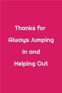 Thanks for Always Jumping In and Helping Out