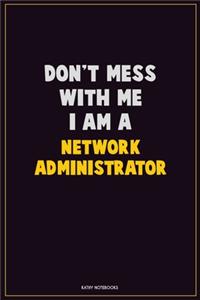 Don't Mess With Me, I Am A Network Administrator