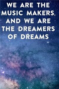 We are the music makers, and we are the dreamers of dreams