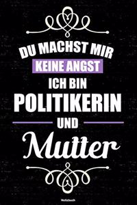 Du machst mir keine Angst ich bin Politikerin und Mutter Notizbuch