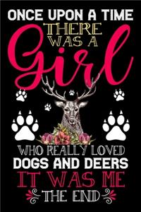 Once Upon A Time There Was A Girl Who Really Loved Dogs And Deers It Was Me The End