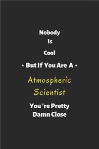 Nobody is cool but if you are a Atmospheric Scientist you're pretty damn close