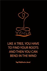 Yoga (Like a tree, you have to find your roots and then you can bend in the wind)